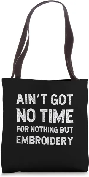 Funny Embroidery Got No Time For Nothing But Needlework Tote Bag