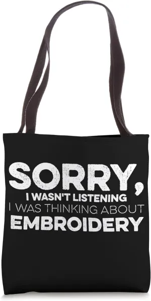 Sorry I Wasn't Listening I Was Thinking About Embroidery Tote Bag