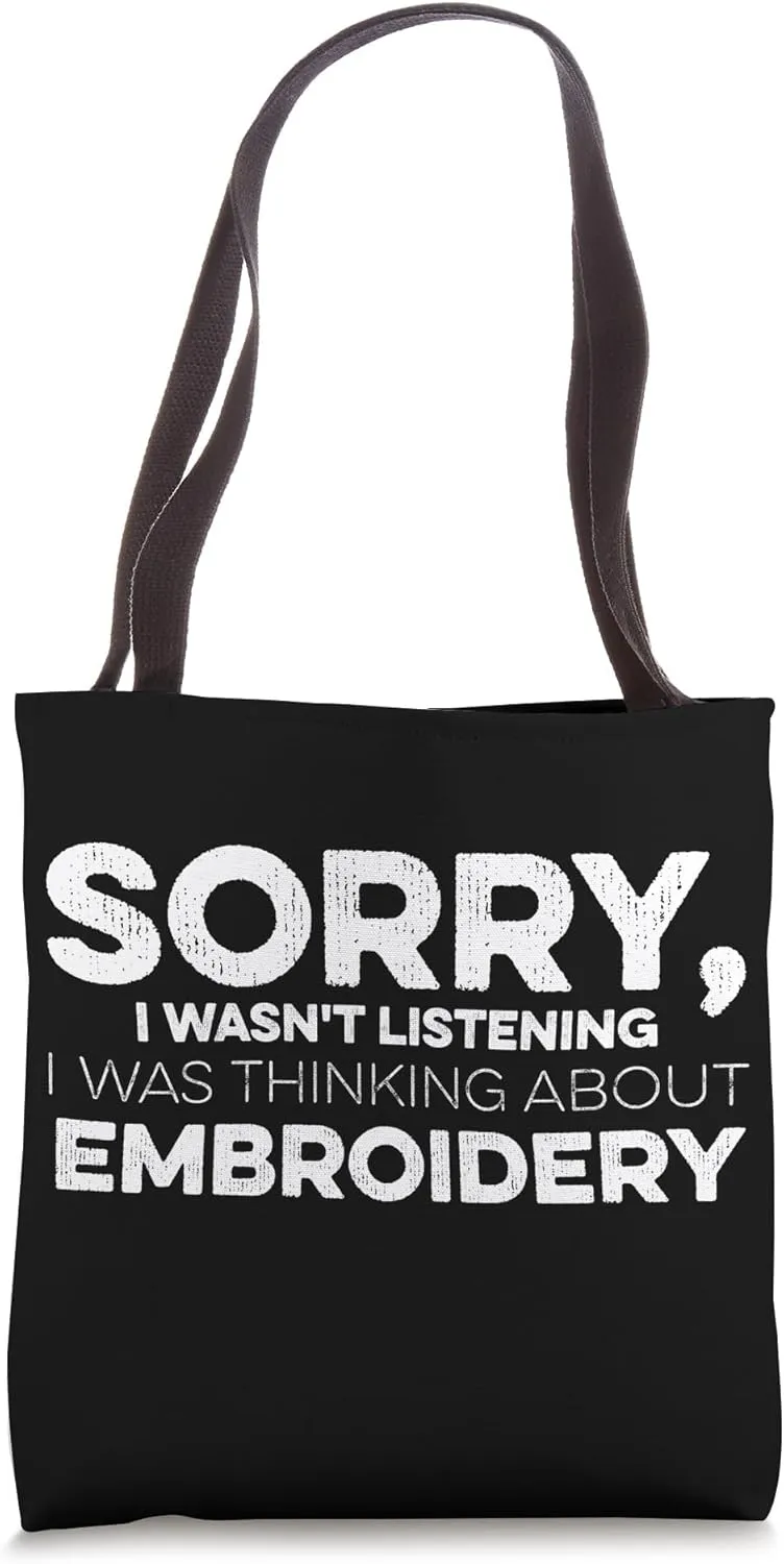 Sorry I Wasn't Listening I Was Thinking About Embroidery Tote Bag